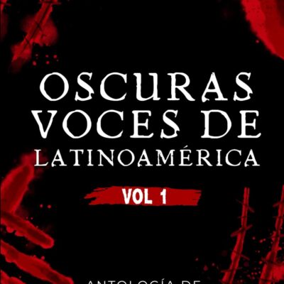 Oscuras voces de Latinoamérica: Antología de cuentos de terror - vol 1